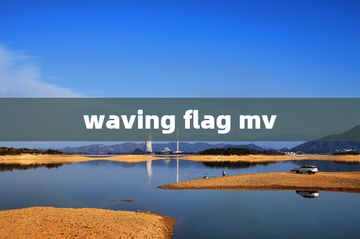 waving flag mv