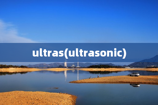 ultras(ultrasonic)